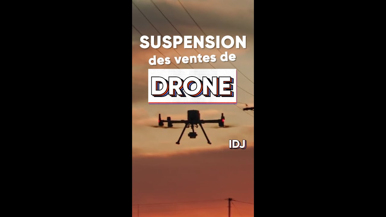 SUSPENSION des VENTES de DRONE DJI