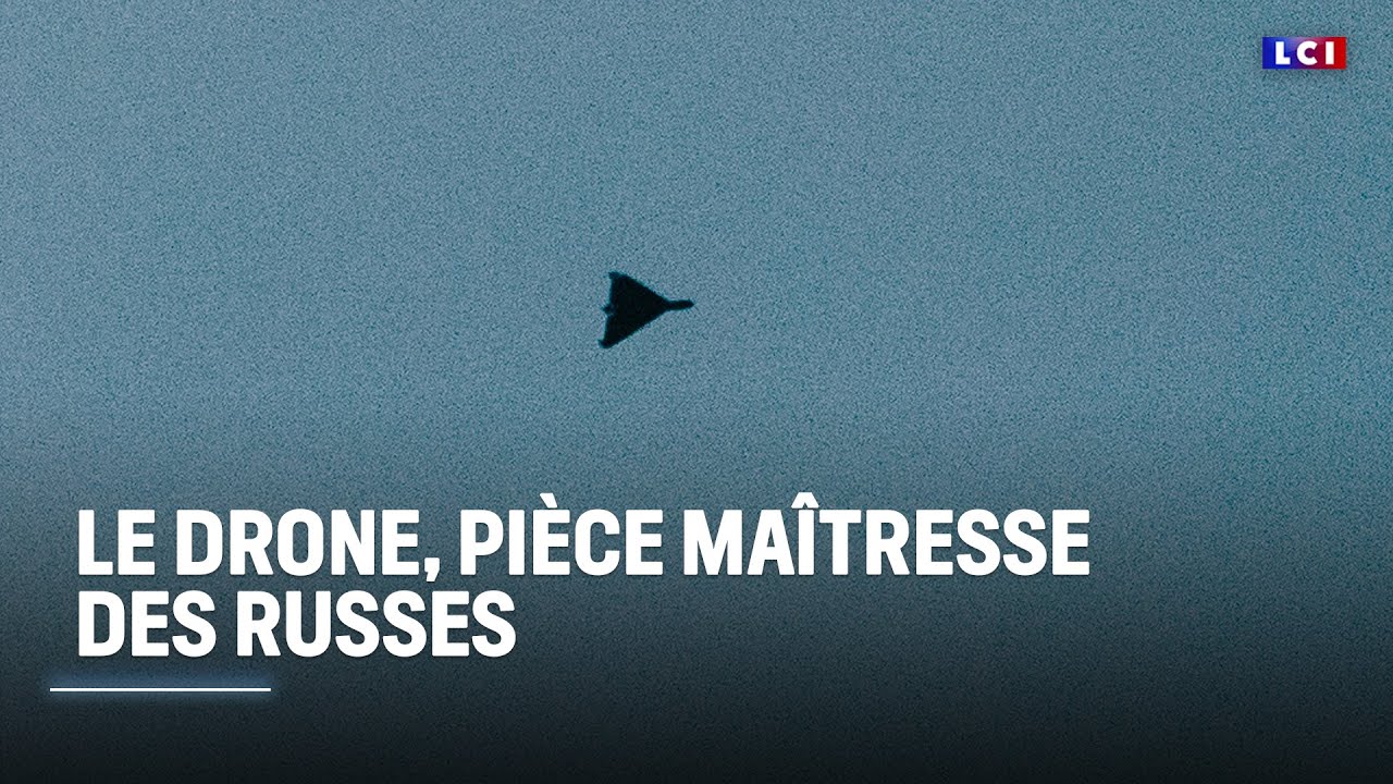 Le drone, pièce maîtresse des Russes｜LCI