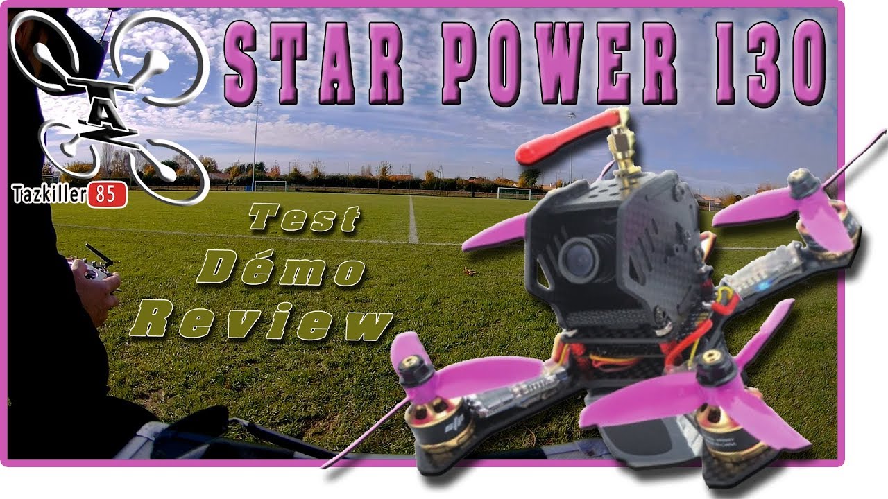 STAR POWER 130, FPV Drone Racer, Review Test Démo / Quelques manquements quand même !