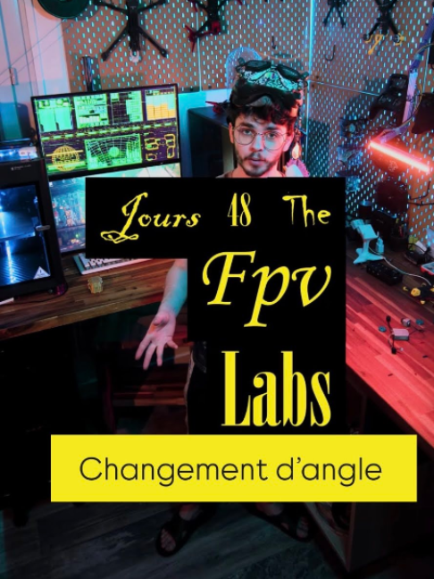 Jour 48 The Fpv Labs / Changement D'angle