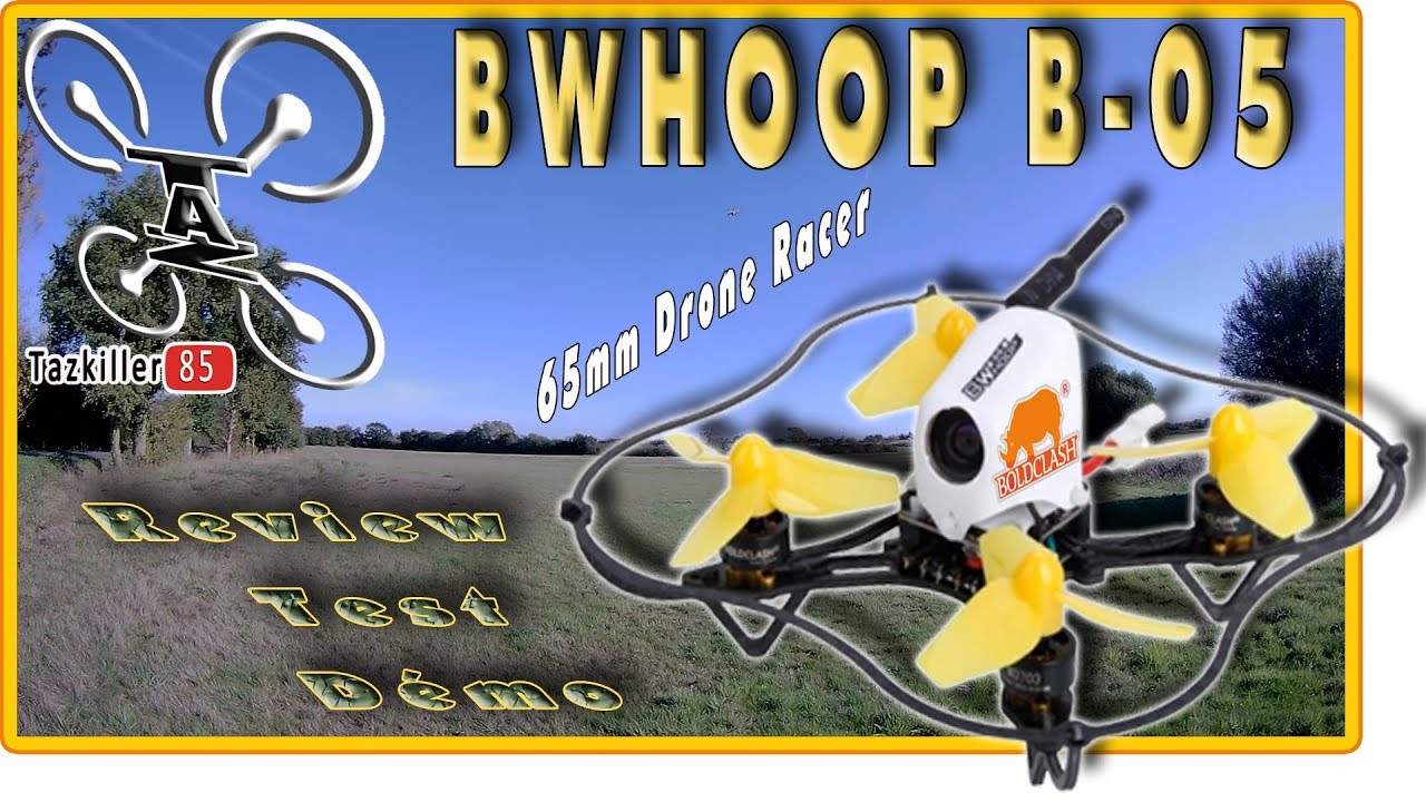 BWHOOP B-05 Drone FPV Racer Review Test Démo / Lancement du NOUVEAU CONCEPT DE VIDEO !!!